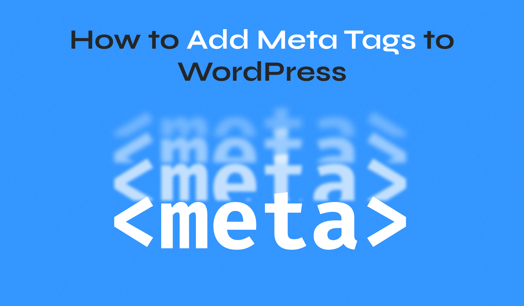 How to Add Meta Tags in WordPress: Step-by-Step Tutorial